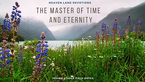 Heaven Land Devotions - The Master of Time And Eternity