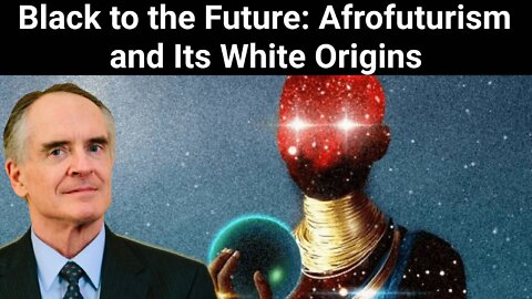 Jared Taylor || Black to the Future: Afrofuturism and its White Origins