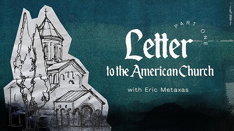 Letter To The American Church With Eric Metaxas - Part 1