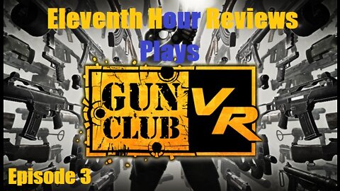 Eleventh Hour Reviews Plays Gun Club VR (Episode 3)