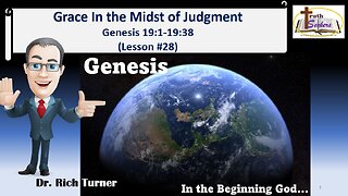 Genesis – Chapter 19:1-19:38 - Grace in the Midst of Judgment (Lesson #28)
