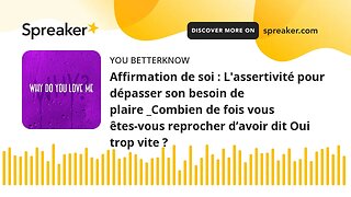 Affirmation de soi : L'assertivité pour dépasser son besoin de plaire _Combien de fois vous êtes-vou