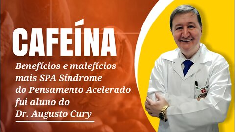 CAFEÍNA Benefícios e malefícios + SPA Síndrome do Pensamento Acelerado fui aluno do Dr. Augusto Cury