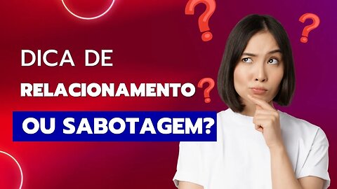 Cuidado Com Essas Dicas de Relacionamento