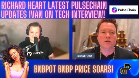 Richard Heart Latest Pulsechain Updates Ivan On Tech Interview! BNBPot BNBP Price Soars!