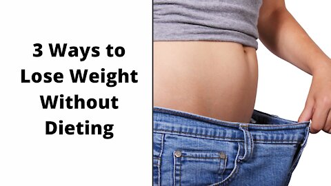Magical 3 Ways to Lose Weight Without Dieting