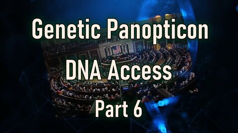 DNA Access, Genetic Panopticon Part 6