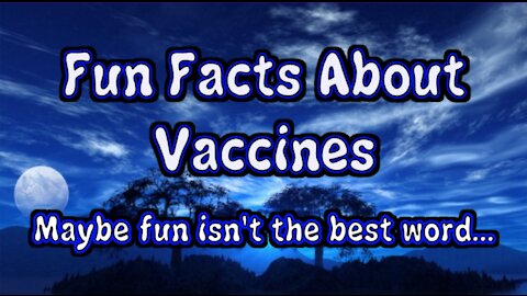 Fun Facts About Vaccines (Fun isn't the best word...)