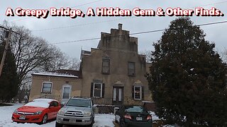 A Creepy Old Bridge, A hidden Gem & Other Finds.