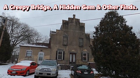 A Creepy Old Bridge, A hidden Gem & Other Finds.