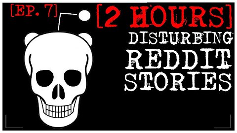 [2 HOUR COMPILATION] Disturbing Stories From Reddit [EP. 7]