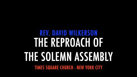 THE REPROACH OF THE SOLEMN ASSEMBLY - DAVID WILKERSON