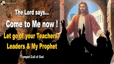 Rhema Sep 25, 2022 🎺 Come to Me now… Let go of your Teachers, your Leaders & My Prophet