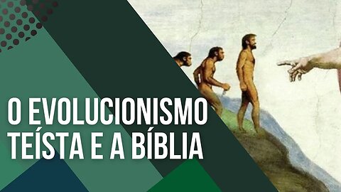 Um cristão que aceita o EVOLUCIONISMO TEÍSTA é INCOERENTE com a Bíblia e a SUA FÉ - Leandro Quadros