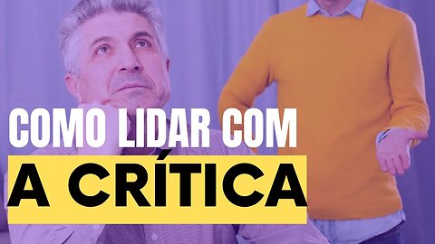 Como Lidar Com a Crítica - Leandro Quadros - Pessoas e relacionamentos tóxicos