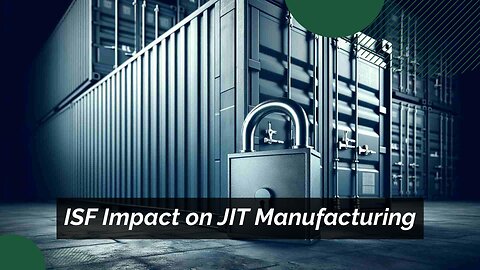Navigating Importer Security Filing: Impact on Just-in-Time Manufacturing