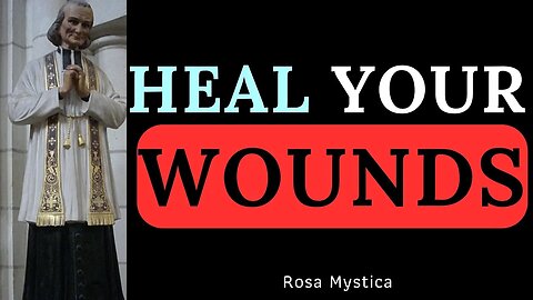 HEAL YOUR WOUNDS - ST. JOHN VIANNEY