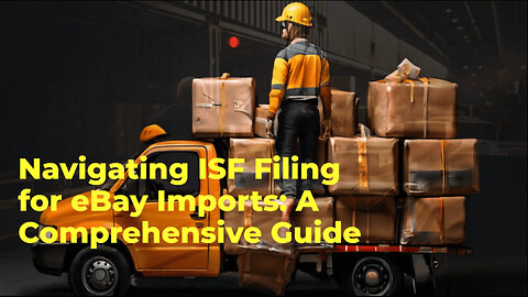 Simplifying ISF Compliance for eBay Sellers: Key Insights