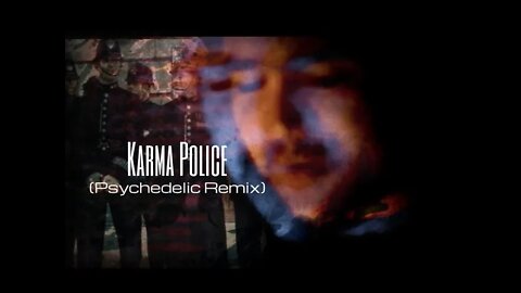 Karma Police (Psychedelic Remix)