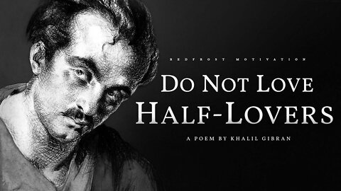 Do Not Love Half Lovers Khalil Gibran (Powerful Life Poetry)