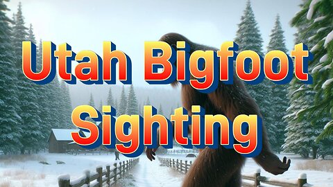 Utah Bigfoot Sighting