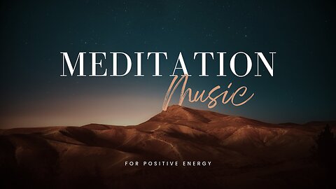 Meditation Music for Positive Energy - Relax Mind Body