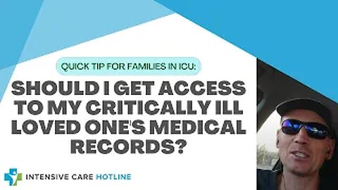 Quick tip for families in ICU: Should I get access to my critically ill loved one's medical records?