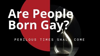 Homosexuality: A Biblical Discussion Part 3 | Perilous Times Shall Come Part 5
