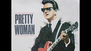 Roy Orbison "Pretty Woman"