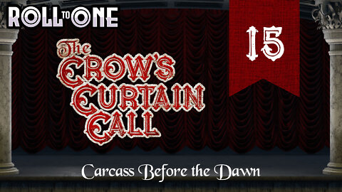 Carcass Before the Dawn | Crow's Curtain Call | Episode 15