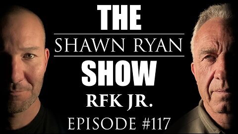 SHAWN RYAN SHOW #117 | Robert F. Kennedy Jr | CIA Propaganda | Information Manipulation