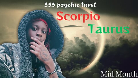 SCORPIO X TAURUS - MID MONTH CHECK IN | 333 Tarot