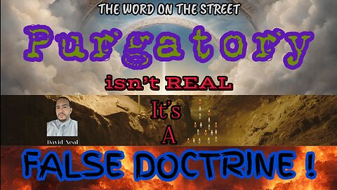 Purgatory isn’t Real, it’s a false doctrine.