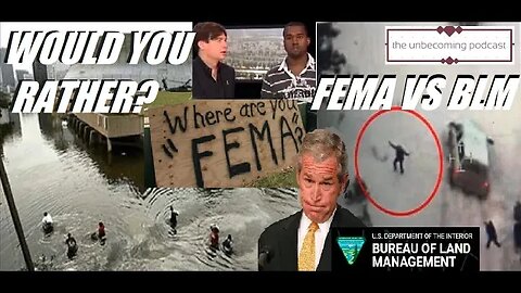 WOULD YOU RATHER-FEMA VS BLM