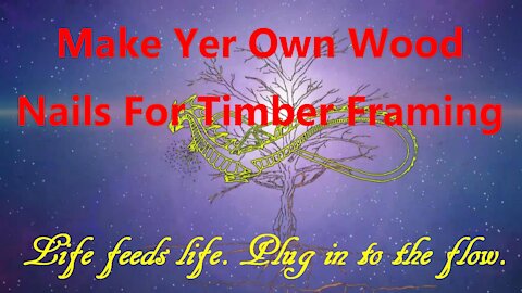 Make Yer Own Wood Nails For Timber Framing