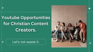 The Power of YouTube for Christian Content Creators. Let's maximize the opportunity.