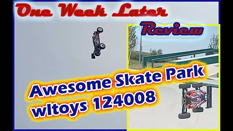 wltoys 124008 - One Week & 25 Batteries Later - what do I think? Awesome! Skate Park RIP -1st Cut