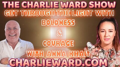 GET THROUGH THE LIGHT WITH BOLDNESS & COURAGE WITH ANNA KHAIT & CHARLIE WARD