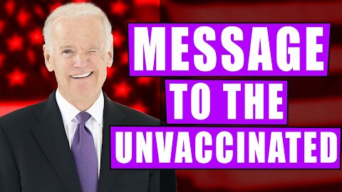 Joe Biden’s White House Message to Unvaccinated America