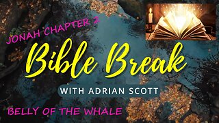 Jonah Chapter 2 - Bible Break With Adrian Scott - Truth And Testimony The Broadcast