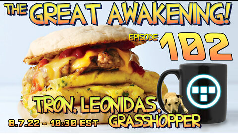 🍿8.7.22 - 10:30 EST - The Great Awakening! - 102 - Tron, Leonidas, & Grasshopper🍿