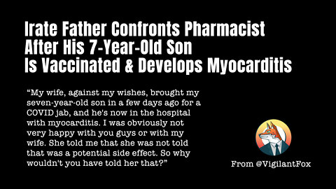 Irate Father Confronts Pharmacist After His 7-Year-Old Son Is Vaccinated & Develops Myocarditis