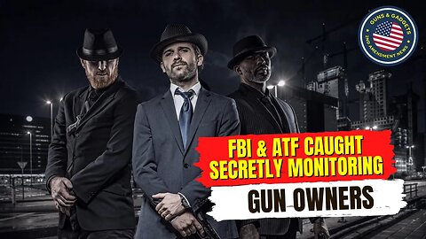 SHOCKER!!! FBI & ATF Caught SECRETLY Monitoring Gun Owners!!
