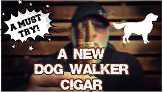 BEST NEW DOG WALKER CIGARS!!!