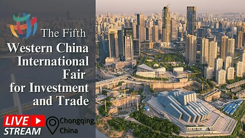 🔴LIVE: The Fifth Western China International Fair for Investment and Trade