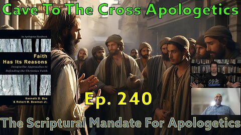 The Scriptural Mandate For Apologetics - Ep.240 - Faith Has Its Reasons - A Brief History - Part 1