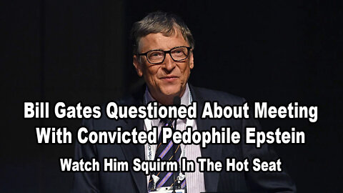 Bill Gates Questioned About Meeting With Convicted Pedophile Epstein