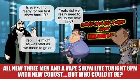 Three men and a vape show #142 WHOS THE NEW CASTER