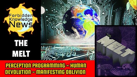 Perception Programming - Human Devolution - Manifesting Oblivion | The Melt