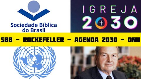 104 - Igreja 2030 Família Rockfeller; Sociedade Bíblica SBB; UBS; ONU; Novas versões; NAE; WEA
